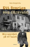 Ett Sverige som f&ouml;rsvann : Min uppv&auml;xt p&aring; 50-talet