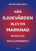 N&auml;r sjukv&aring;rden blev en marknad : Effekter och alternativ