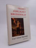 Frihet, j&auml;mlikhet, broderskap : Ett f&ouml;rs&ouml;k att f&ouml;rst&aring; franska revolutionen