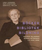 B&ouml;cker bibliotek bildning : Valfrid Palmgren Munch-Petersens liv och verk