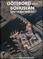 G&ouml;teborg och Bohusl&auml;n sett fr&aring;n himlen : En of&ouml;rgl&ouml;mlig resa &ouml;ver ett of&ouml;rgl&ouml;mligt landskap