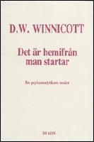 Det &Auml;r Hemifr&aring;n Man Startar : En Psykoanalytikers Ess&auml;er