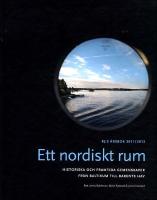 Ett nordiskt rum : Historiska och framtida gemenskaper fr&aring;n Baltikum till Barents hav