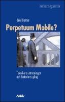 Perpetuum Mobile? : Teknikens utmaningar och historiens g&aring;ng