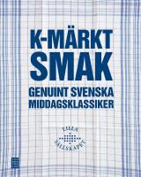 K-m&auml;rkt smak : Genuint svenska middagsklassiker