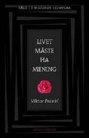 Livet m&aring;ste ha mening : Erfarenheter i koncentrationsl&auml;gren - Logoterapins