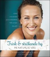 Frisk och str&aring;lande hy : P&aring; naturlig v&auml;g
