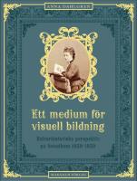 Ett medium f&ouml;r visuell bildning : Kulturhistoriska perspektiv p&aring; fotoalbum