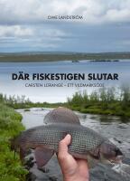D&auml;r fiskestigen slutar : Carsten Lorange - ett vildmarks&ouml;de
