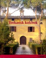 Toskansk kokbok : Recept och ber&auml;ttelser fr&aring;n matlagningskurser i Toscana