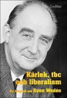 K&auml;rlek, tbc och liberalism : En biografi om Sven Wed&eacute;n