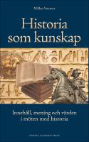 Historia som kunskap : Inneh&aring;ll, mening och v&auml;rden i m&ouml;ten med historia
