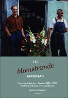 En blomstrande marknad : Handelstr&auml;dg&aring;rdar i Sverige 1900-1950 med fyra fallstudier i Stockholms l&auml;n