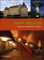 Upp&aring;t v&auml;ggarna : Guide till arkitekturen i &Ouml;rebro