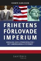 Frihetens f&ouml;rlovade imperium : Ideologi och utrikespolitik i det amerikanska systemet