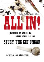 All in! : Historien om v&auml;rldens b&auml;sta pokerspelare Stuey 'The Kid' Ungar : och vad som h&auml;nde sen...