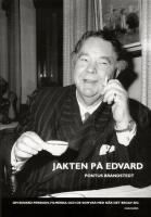 Jakten p&aring; Edvard : Om Edvard Persson, filmerna och de som var med n&auml;r det b