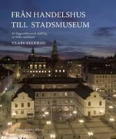 Fr&aring;n Handelshus till Stadsmuseum : En byggnadshistorisk skildring av S&ouml;dra stadshuset
