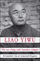 F&ouml;r en s&aring;ng och hundra s&aring;nger : Vittnesb&ouml;rd fr&aring;n ett kinesiskt f&auml;ngelse