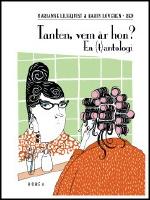 Tanten, vem &auml;r hon? : En (t)antologi