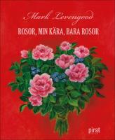 Rosor, min k&auml;ra, bara rosor