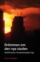 Dr&ouml;mmen om den nya staden : Stadsf&ouml;rnyelse i det postsovjetiska Riga