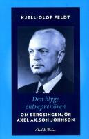 Den blyge entrepren&ouml;ren : Om bergsingenj&ouml;r Axel Ax:son Johnson