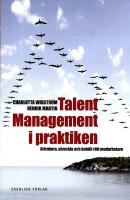Talent management i praktiken : Attrahera, utveckla och beh&aring;ll r&auml;tt medarbetare