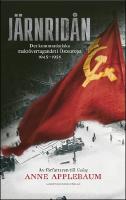 J&auml;rnrid&aring;n : Det kommunistiska makt&ouml;vertagandet i &Ouml;steuropa 1945 - 1956