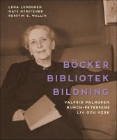 B&ouml;cker bibliotek bildning : Valfrid Palmgren Munch-Petersens liv och verk