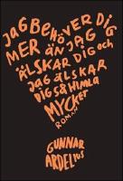 Jag beh&ouml;ver dig mer &auml;n jag &auml;lskar dig och jag &auml;lskar dig s&aring; himla mycket