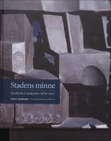 Stadens minne : Stockholms stadsarkiv till &aring;r 2000