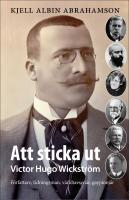 Att sticka ut : Victor Hugo Wickstr&ouml;m F&ouml;rfattaren tidningsman, v&auml;rldsresen&auml;