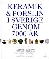 Keramik & porslin i Sverige genom 7000 &aring;r : Fr&aring;n trattb&auml;gare till fri keramik