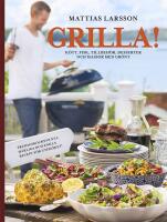 Grilla! : K&ouml;tt, fisk, tillbeh&ouml;r, desserter och massor med gr&ouml;nt
