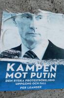 Kampen mot Putin : Den ryska protestr&ouml;relsens uppg&aring;ng och fall