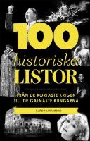 100 historiska listor : Fr&aring;n de kortaste krigen till de galnaste kungarna