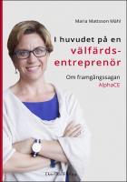 I huvudet p&aring; en v&auml;lf&auml;rdsentrepren&ouml;r : Om framg&aring;ngssagan AlphaCE