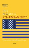 Det bl&aring;gula stj&auml;rnbaneret : Usa:s n&auml;rvaro och inflytande i Sverige