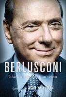 Berlusconi : Miljard&auml;ren som skakade om v&auml;rlden