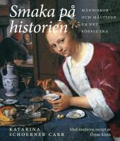 Smaka p&aring; historien : M&auml;nniskor och m&aring;ltider ur det f&ouml;rflutna