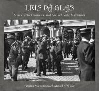 Ljus p&aring; glas : Stunder i Stockholms stad med Axel och Vicke Malmstr&ouml;m