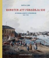 Konsten att f&ouml;rs&ouml;rja sig : Kvinnors arbete i Stockholm 1650-1750