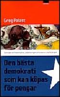 Den b&auml;sta demokrati som kan k&ouml;pas f&ouml;r pengar : Sanningen om finanshajarna, globaliseringen och busarna i storf&ouml;retagen