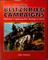 The Blitzkrieg Campaigns : Germany&acute;s Lightning War&acute;Strategy in Action