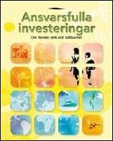 Ansvarsfulla investeringar : Om fonder, etik och h&aring;llbarhet