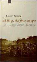 S&aring; l&auml;nge det finns hunger : De jordl&ouml;sas r&ouml;relse i Brasilien