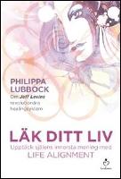 L&auml;k ditt liv : Uppt&auml;ck sj&auml;lens innersta mening med Life alignment