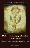 Det forskningspolitiska laboratoriet : F&ouml;rv&auml;ntningar p&aring; vetenskapen 1900-2010
