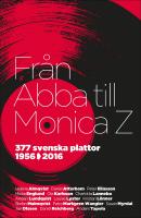Fr&aring;n Abba till Monica Z : 377 svenska plattor 1956-2016